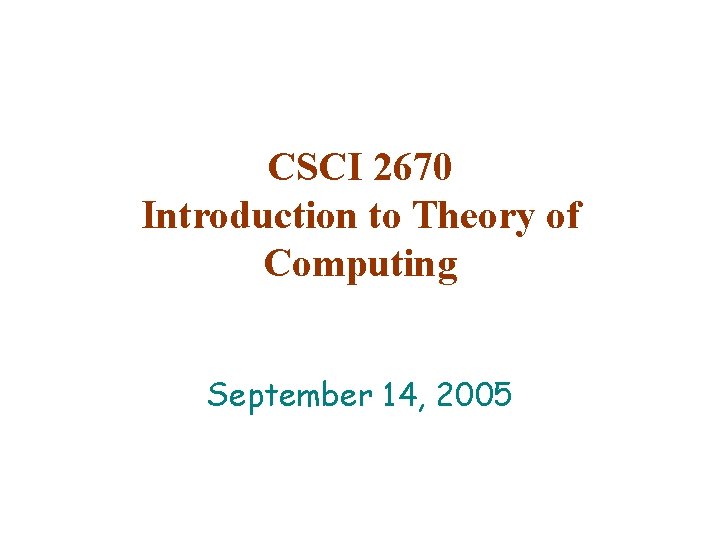CSCI 2670 Introduction to Theory of Computing September 14, 2005 
