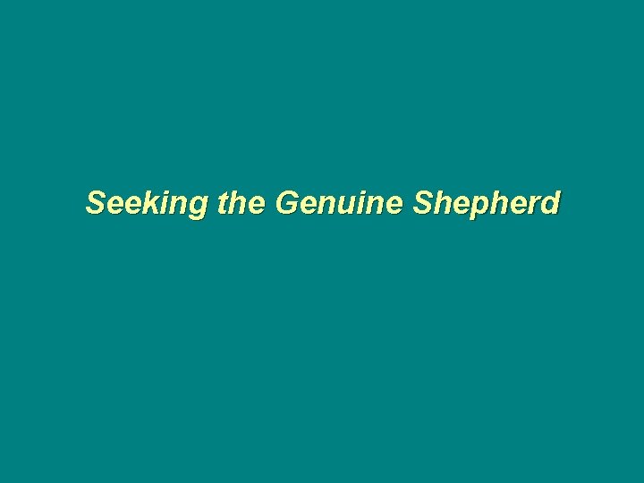 Seeking the Genuine Shepherd 