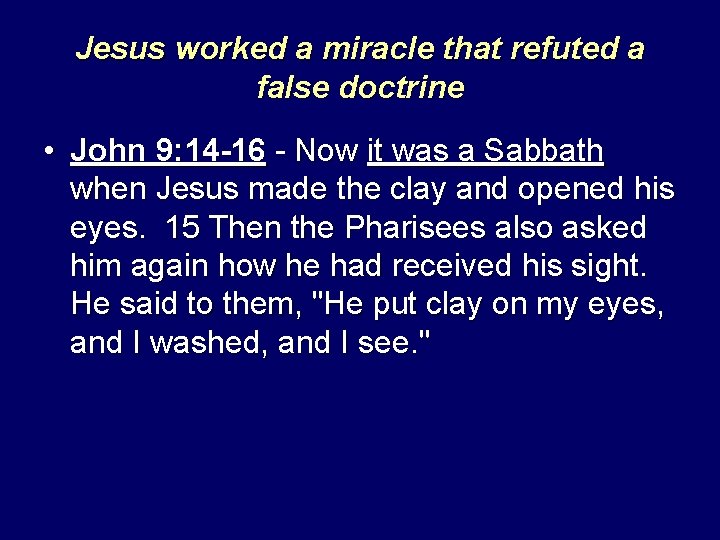 Jesus worked a miracle that refuted a false doctrine • John 9: 14 -16
