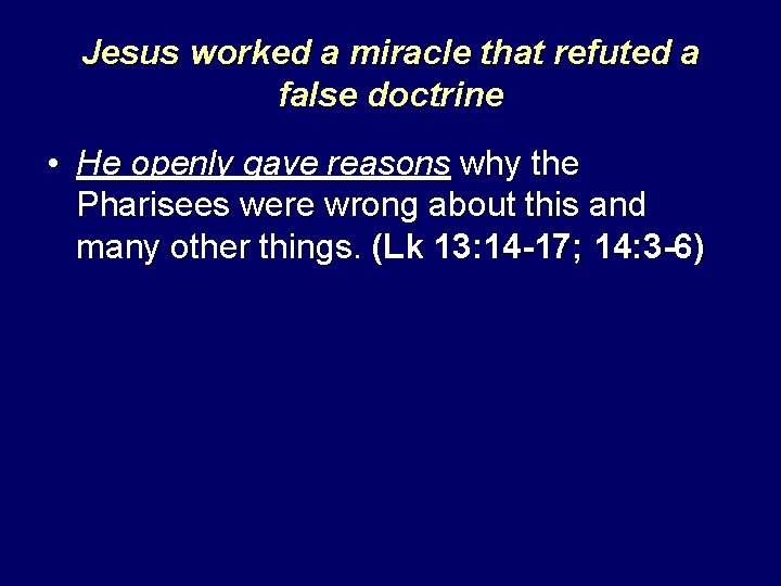 Jesus worked a miracle that refuted a false doctrine • He openly gave reasons