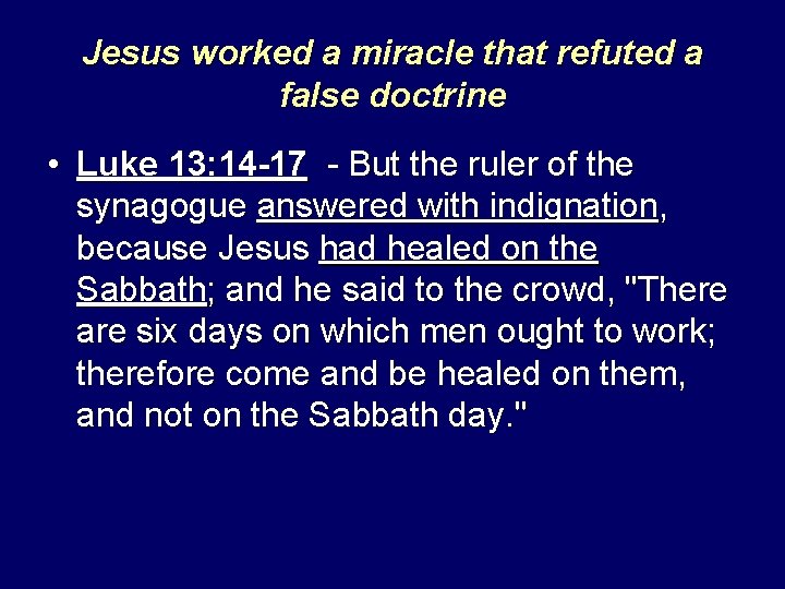 Jesus worked a miracle that refuted a false doctrine • Luke 13: 14 -17