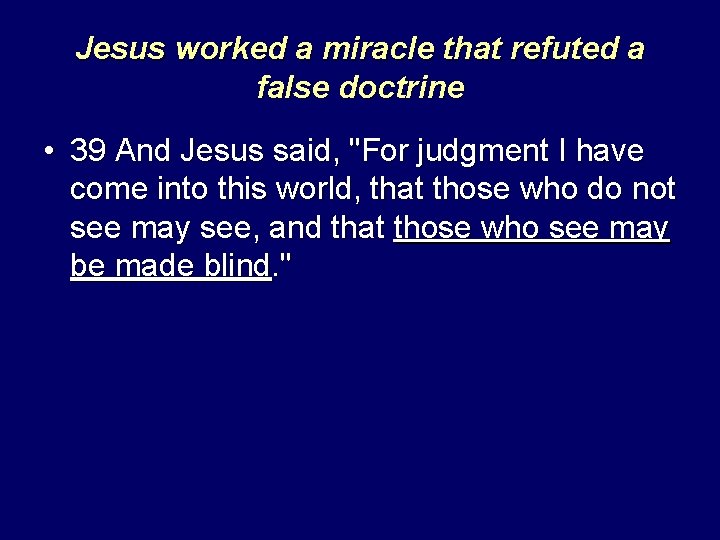 Jesus worked a miracle that refuted a false doctrine • 39 And Jesus said,