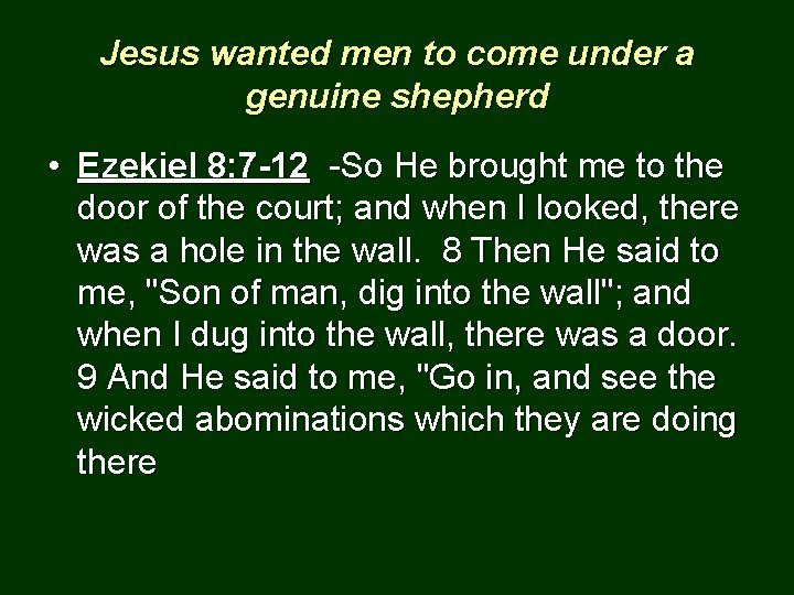 Jesus wanted men to come under a genuine shepherd • Ezekiel 8: 7 -12