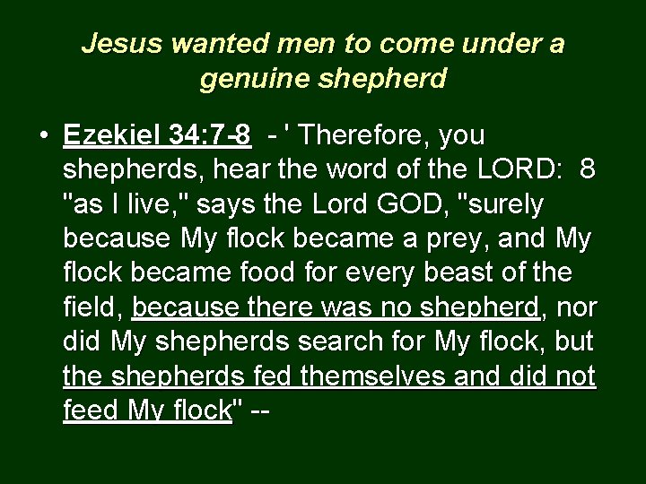 Jesus wanted men to come under a genuine shepherd • Ezekiel 34: 7 -8