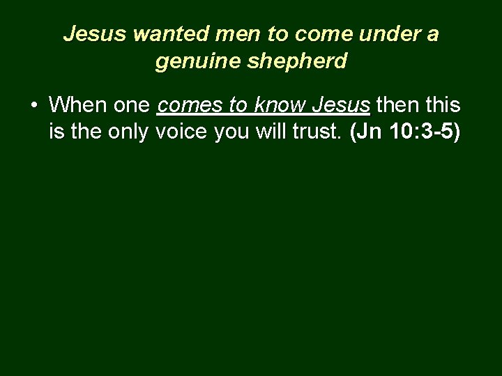 Jesus wanted men to come under a genuine shepherd • When one comes to