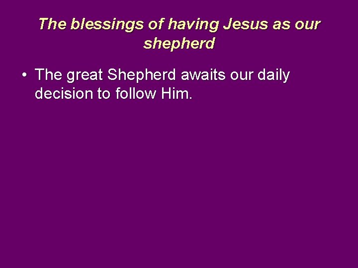 The blessings of having Jesus as our shepherd • The great Shepherd awaits our