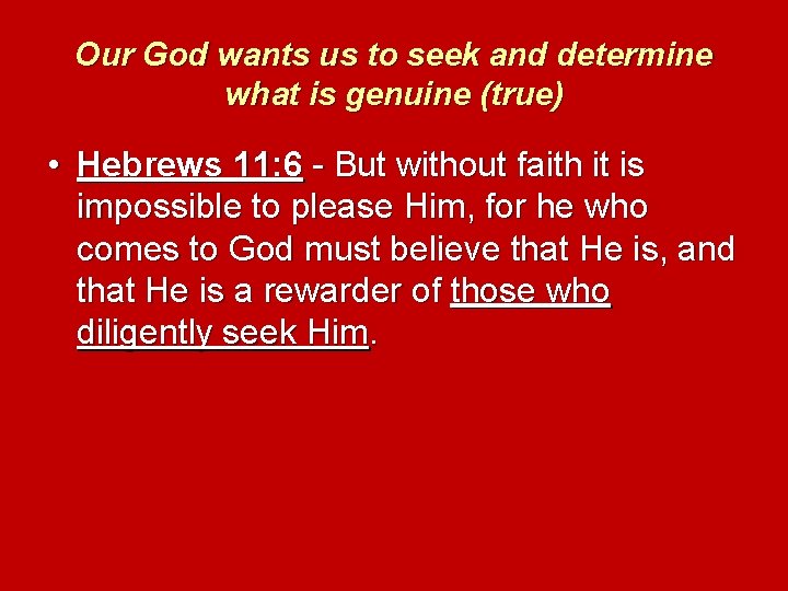 Our God wants us to seek and determine what is genuine (true) • Hebrews