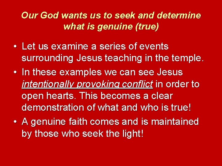 Our God wants us to seek and determine what is genuine (true) • Let