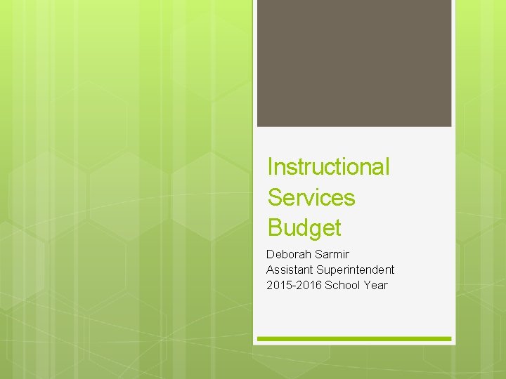 Instructional Services Budget Deborah Sarmir Assistant Superintendent 2015 -2016 School Year 