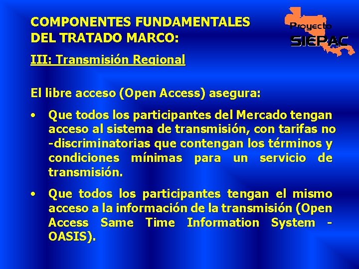 COMPONENTES FUNDAMENTALES DEL TRATADO MARCO: III: Transmisión Regional El libre acceso (Open Access) asegura: