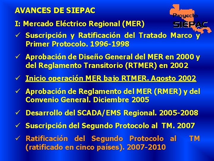 AVANCES DE SIEPAC I: Mercado Eléctrico Regional (MER) ü Suscripción y Ratificación del Tratado