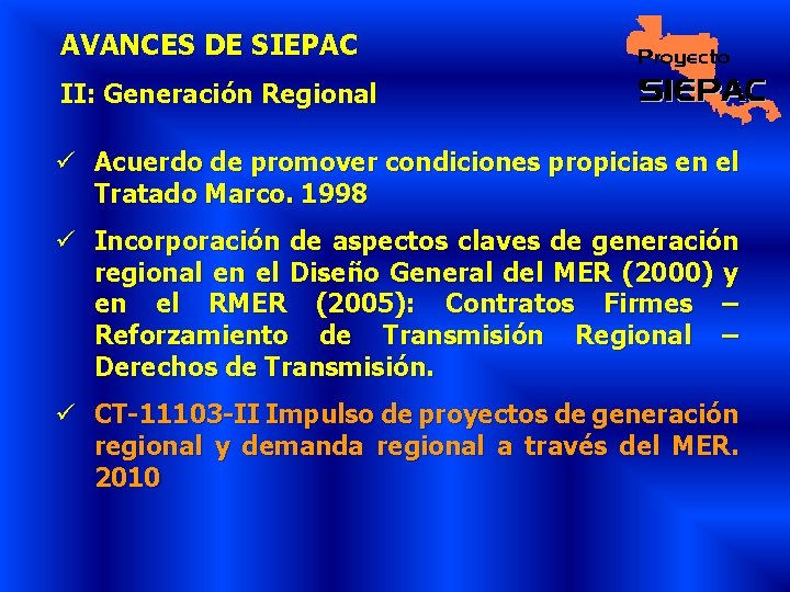 AVANCES DE SIEPAC II: Generación Regional ü Acuerdo de promover condiciones propicias en el