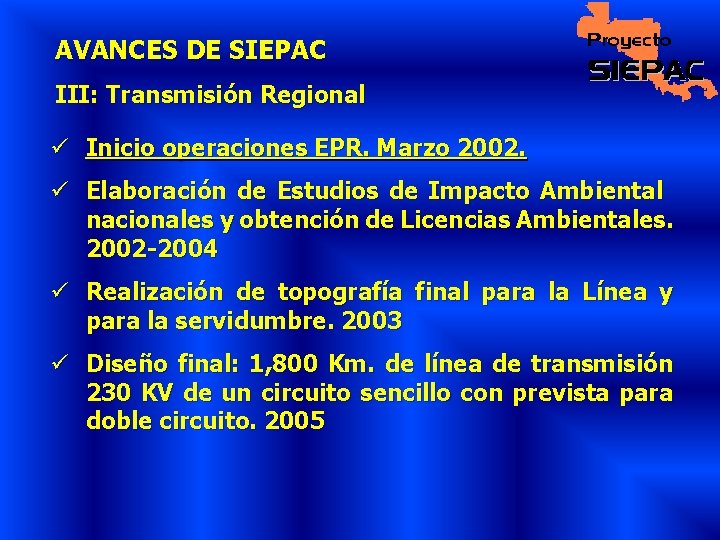 AVANCES DE SIEPAC III: Transmisión Regional ü Inicio operaciones EPR. Marzo 2002. ü Elaboración