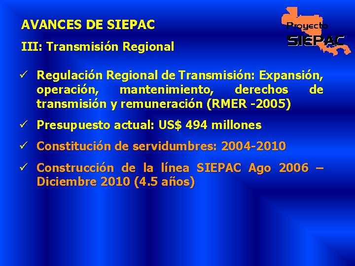 AVANCES DE SIEPAC III: Transmisión Regional ü Regulación Regional de Transmisión: Expansión, operación, mantenimiento,