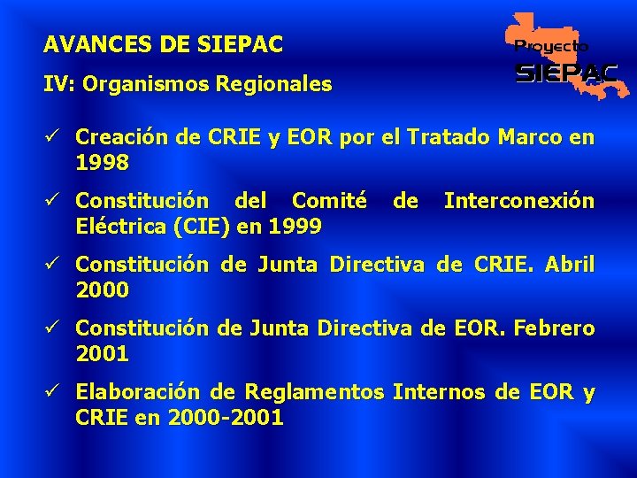 AVANCES DE SIEPAC IV: Organismos Regionales ü Creación de CRIE y EOR por el