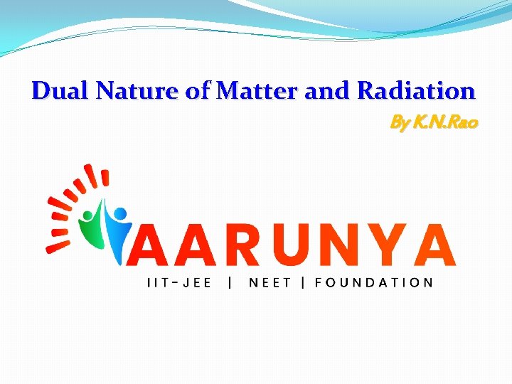 Dual Nature of Matter and Radiation By K. N. Rao 