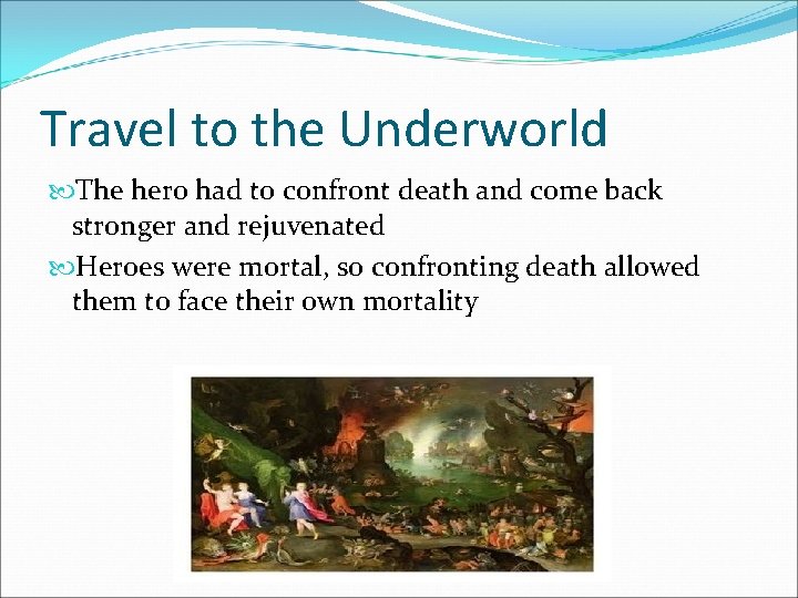 Travel to the Underworld The hero had to confront death and come back stronger