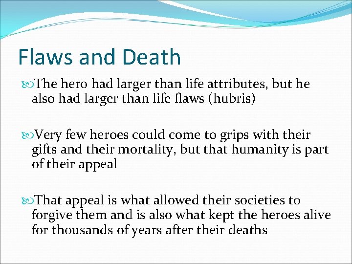 Flaws and Death The hero had larger than life attributes, but he also had