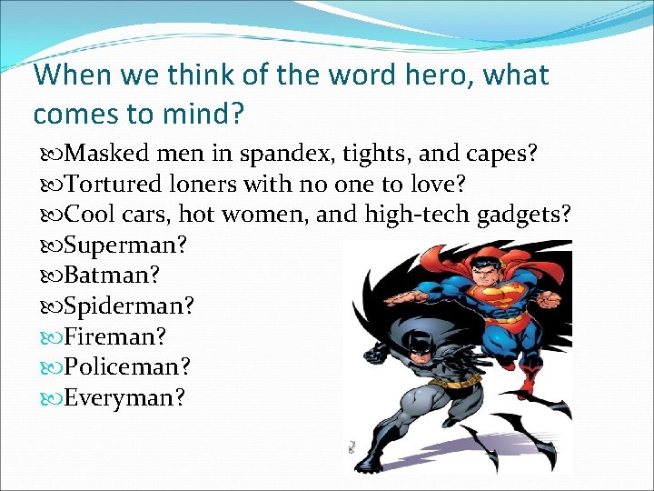 When we think of the word hero, what comes to mind? Masked men in