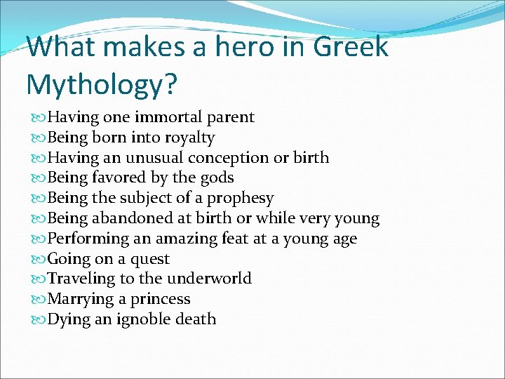 What makes a hero in Greek Mythology? Having one immortal parent Being born into