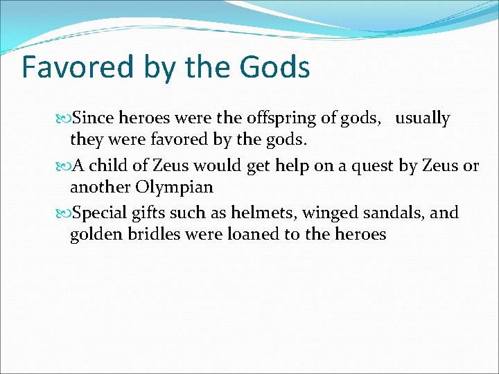 Favored by the Gods Since heroes were the offspring of gods, usually they were