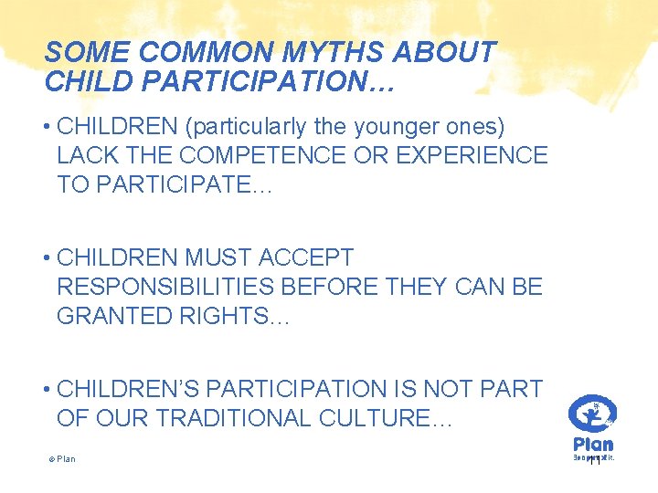 SOME COMMON MYTHS ABOUT CHILD PARTICIPATION… • CHILDREN (particularly the younger ones) LACK THE