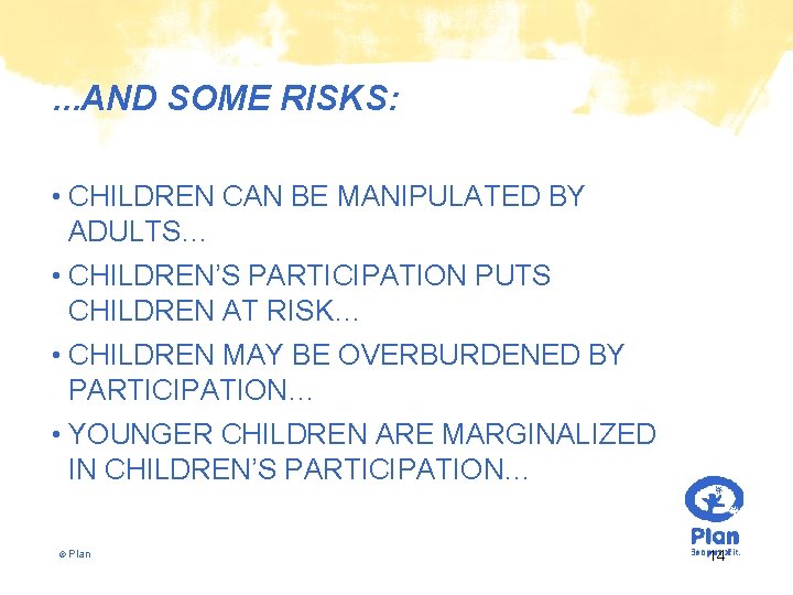 …AND SOME RISKS: • CHILDREN CAN BE MANIPULATED BY ADULTS… • CHILDREN’S PARTICIPATION PUTS