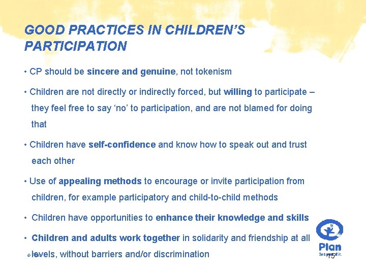 GOOD PRACTICES IN CHILDREN’S PARTICIPATION • CP should be sincere and genuine, not tokenism