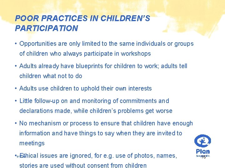 POOR PRACTICES IN CHILDREN’S PARTICIPATION • Opportunities are only limited to the same individuals