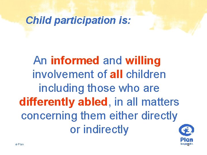 Child participation is: An informed and willing involvement of all children including those who