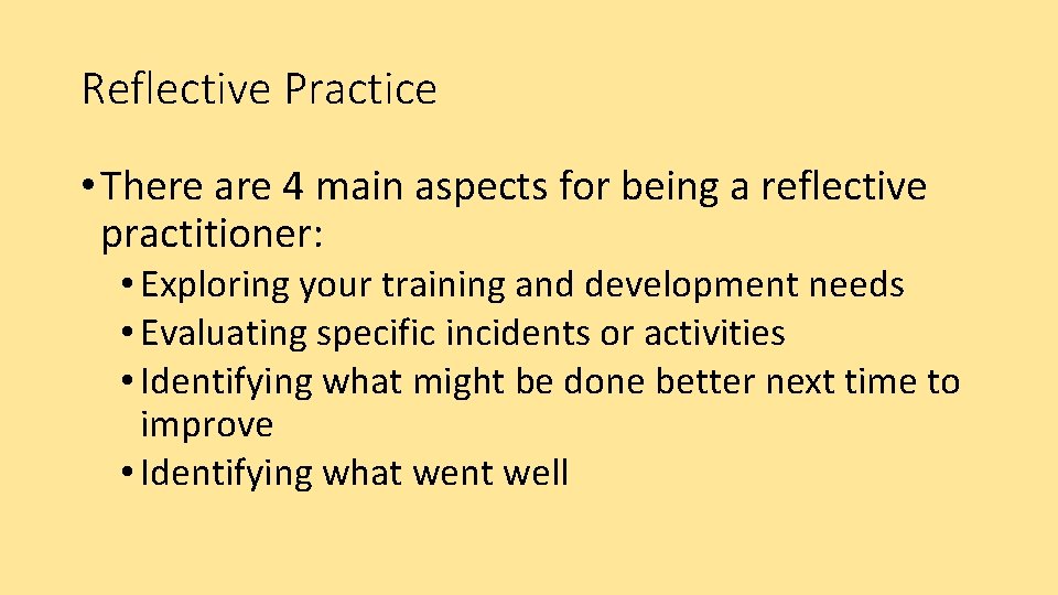 Reflective Practice • There are 4 main aspects for being a reflective practitioner: •