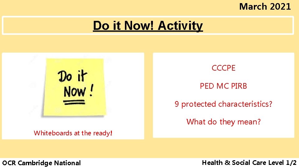 March 2021 Do it Now! Activity CCCPE PED MC PIRB 9 protected characteristics? What