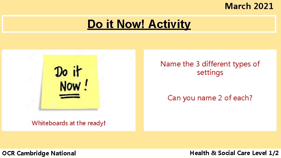 March 2021 Do it Now! Activity Name the 3 different types of settings Can