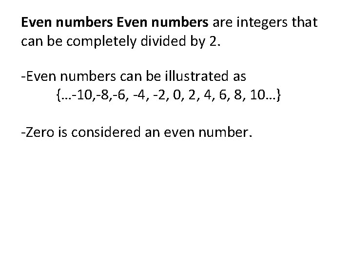 Even numbers are integers that can be completely divided by 2. -Even numbers can