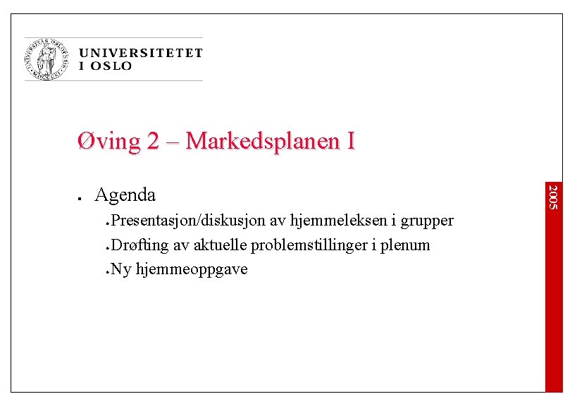 Øving 2 – Markedsplanen I Agenda l l l Presentasjon/diskusjon av hjemmeleksen i grupper Øving 2 – Markedsplanen I Agenda l l l Presentasjon/diskusjon av hjemmeleksen i grupper