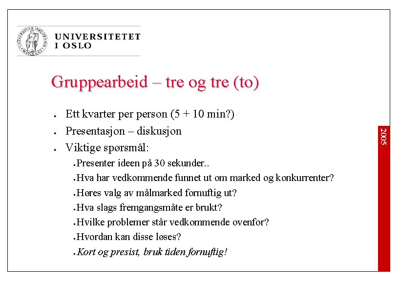 Gruppearbeid – tre og tre (to) l l l l l Presenter ideen på Gruppearbeid – tre og tre (to) l l l l l Presenter ideen på