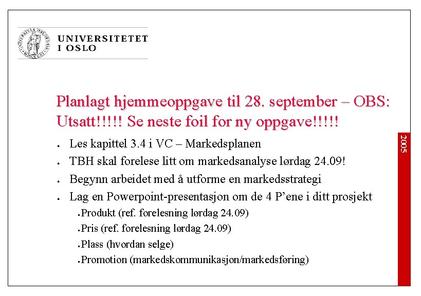 Planlagt hjemmeoppgave til 28. september – OBS: Utsatt!!!!! Se neste foil for ny oppgave!!!!! Planlagt hjemmeoppgave til 28. september – OBS: Utsatt!!!!! Se neste foil for ny oppgave!!!!!