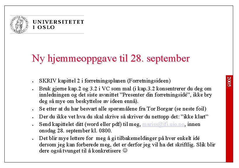 Ny hjemmeoppgave til 28. september l l l SKRIV kapittel 2 i forretningsplanen (Forretningsideen) Ny hjemmeoppgave til 28. september l l l SKRIV kapittel 2 i forretningsplanen (Forretningsideen)