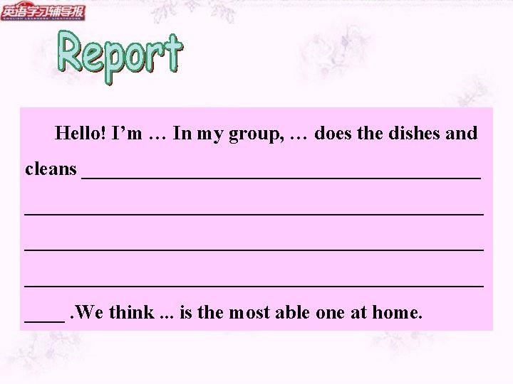 Hello! I’m … In my group, … does the dishes and cleans ______________________________________________ ____.