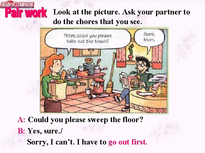 Look at the picture. Ask your partner to do the chores that you see.