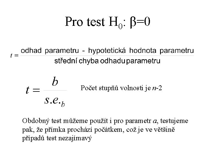 Pro test H 0: β=0 Počet stupňů volnosti je n-2 Obdobný test můžeme použít