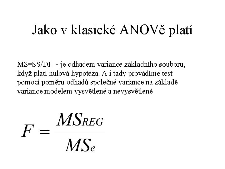 Jako v klasické ANOVě platí MS=SS/DF - je odhadem variance základního souboru, když platí