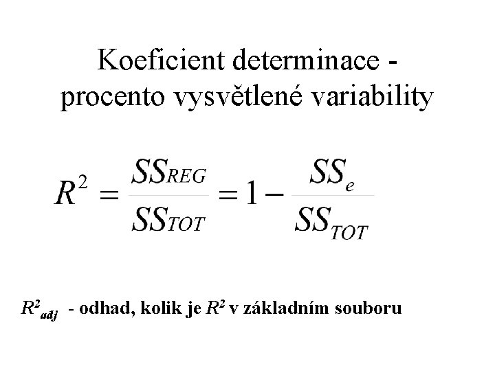Koeficient determinace procento vysvětlené variability R 2 adj - odhad, kolik je R 2