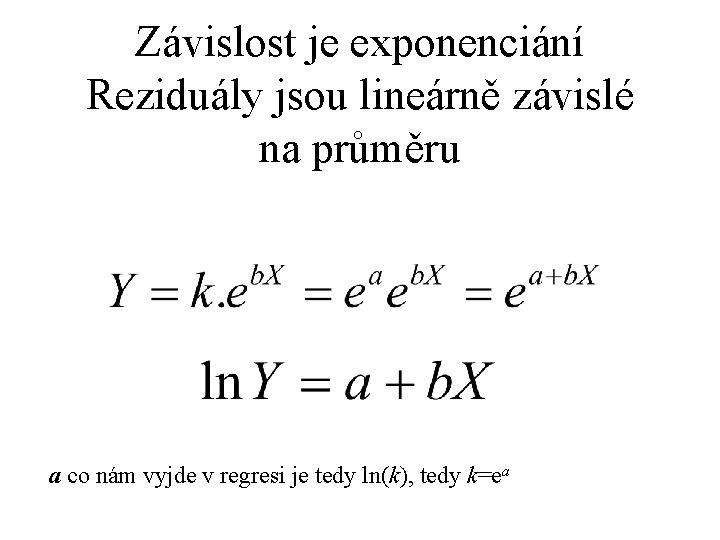 Závislost je exponenciání Reziduály jsou lineárně závislé na průměru a co nám vyjde v