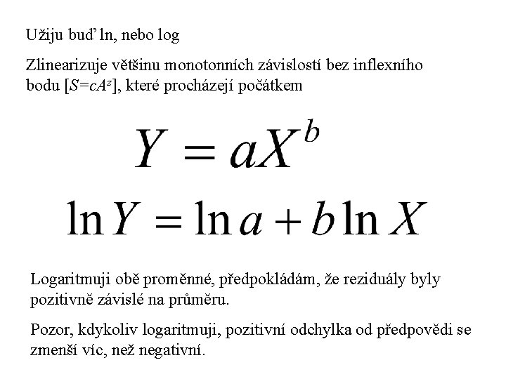 Užiju buď ln, nebo log Zlinearizuje většinu monotonních závislostí bez inflexního bodu [S=c. Az],