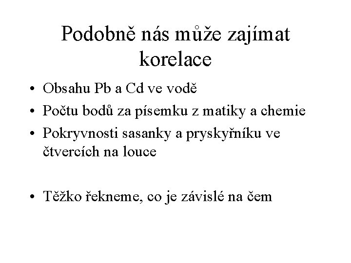 Podobně nás může zajímat korelace • Obsahu Pb a Cd ve vodě • Počtu