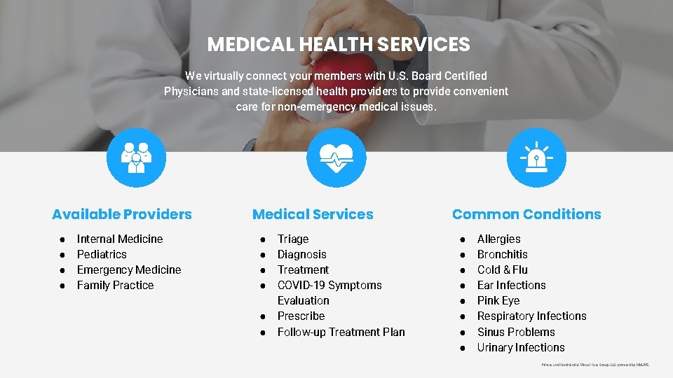 MEDICAL HEALTH SERVICES We virtually connect your members with U. S. Board Certified Physicians