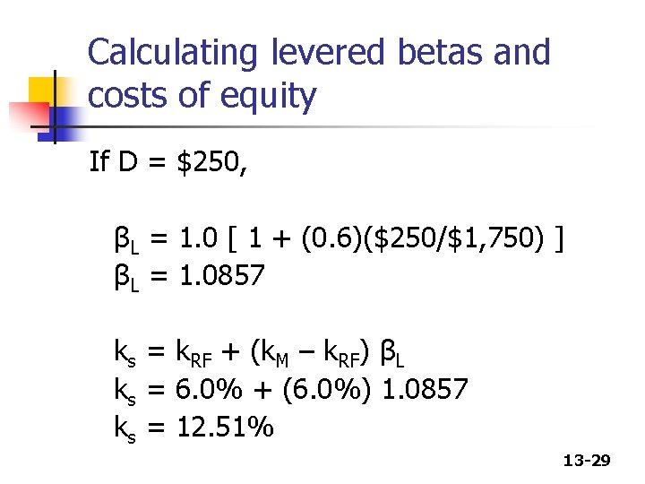Calculating levered betas and costs of equity If D = $250, βL = 1.