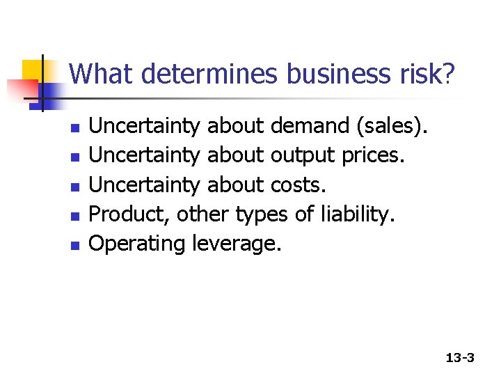 What determines business risk? n n n Uncertainty about demand (sales). Uncertainty about output