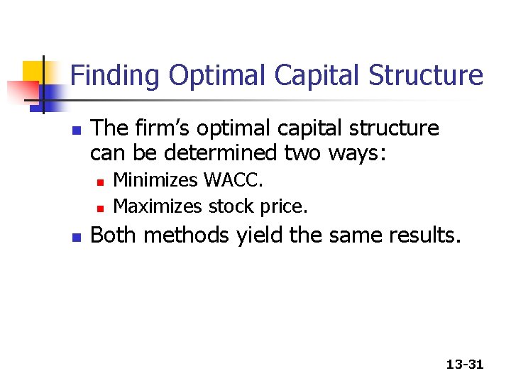 Finding Optimal Capital Structure n The firm’s optimal capital structure can be determined two